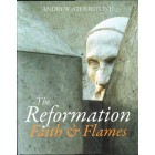 The Reformation Faith And Flames by Andrew Atherstone